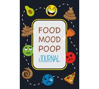 Food Mood Poop Journal: Identify Trends & Links Between Your Diet, Mood and Poop With This Daily Mental Health Tracker. Also Log Your Sleep, the Weather, Activity Levels and More
