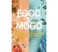 Food & Mood: The Hidden Link Between What You Eat and How You Feel: Discover How Everyday Foods Shape Your Emotions, Boost Mental Clarity, and Restore Inner Balance