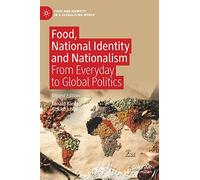 Food, National Identity and Nationalism: From Everyday to Global Politics (Food and Identity in a Globalising World)