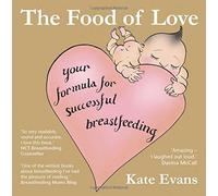 Food of Love, The: Your Formula for Successful Breastfeeding by Kate Evans (6-Nov-2008) Paperback