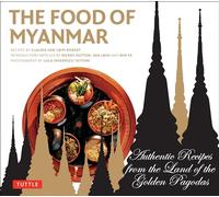 Food of Myanmar: Authentic Recipes from the Land of the Golden Pagodas