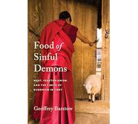 Food of Sinful Demons: Meat, Vegetarianism, and the Limits of Buddhism in Tibet (Studies of the Weatherhead East Asian Institute, Columbia University)