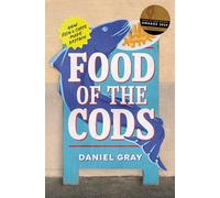 Food of the Cods - How Fish and Chips Made Britain - The story of Britain's fish and chips obsession