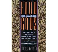 Food of the Gods: The Search for the Original Tree of Knowledge A Radical History of Plants, Drugs, and Human Evolution