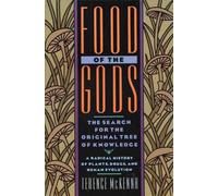 Food of the Gods: The Search for the Original Tree of Knowledge A Radical History of Plants, Drugs, and Human Evolution