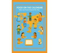 Food on the Calendar: Tales and Tastes Around the Year