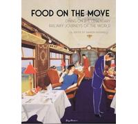Food on the Move : Dining on the Legendary Railway Journeys of the World