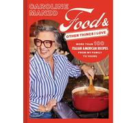 Food & Other Things I Love : More than 100 Italian American Recipes from My Family to Yours