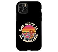 Food Ought To Be Enjoyable Foodie Eat Pleasure - Case for iPhone 11 Pro