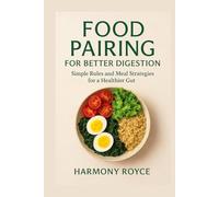 Food Pairing for Better Digestion: Simple Rules and Meal Strategies for a Healthier Gut (Health Matters)