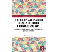 Food Policy and Practice in Early Childhood Education and Care : Children, Practitioners, and Parents in an English Nursery