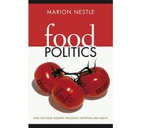 Food Politics - How the Food Indsutry Influences Nutrition & Health: How the Food Industry Influences Nutrition and Health: 3 (California Studies in Food and Culture)