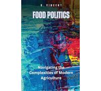 Food Politics: Navigating the Complexities of Modern Agriculture