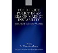 Food Price Policy in an Era of Market Instability: A Political Economy Analysis (WIDER Studies in Development Economics)