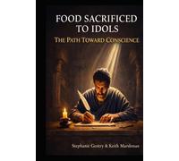 FOOD SACRIFICED TO IDOLS: The Path Toward Conscience Companion Series Book 2