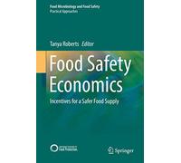 Food Safety Economics: Incentives for a Safer Food Supply (Food Microbiology and Food Safety)