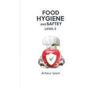 Food Safety & Hygiene Level 3: A Comprehensive Training Manual for Hospitality Professionals, Food Handlers, and Chefs