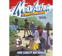 Food Scarcity and Hunger : A Max Axiom Super Scientist Adventure