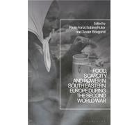 Food, Scarcity and Power in Southeastern Europe during the Second World War