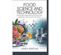 FOOD SCIENCE AND TECHNOLOGY: processing preservation methods and ensuring food quality and safety