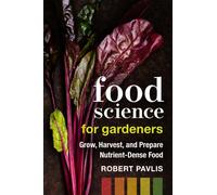 Food Science for Gardeners : Grow, Harvest, and Prepare Nutrient Dense Foods