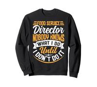 Food Service Director Nobody Knows What I Do Until I Don't D Sweatshirt