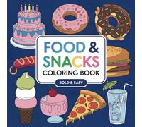 Food & Snacks Coloring Book: Bold and Easy Designs for Adults and Children with Dark Lines for Easy Coloring. Fun for All Ages with Sweet Treats, Vegetables, Fruit and Drinks.