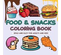 Food & Snacks Coloring Book Bold and Easy for Adults and Kids: Explore a world of delicious creativity with fun and relaxing illustrations.