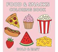 Food & Snacks Coloring Book Bold & Easy: Bold & Easy Fun Coloring Pages of Tasty Treats and Snacks for Kids and Adults