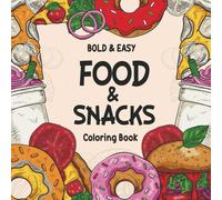 Food & Snacks Coloring Book: Bold & Easy Coloring Book Featuring Cute and Simple Designs of Foods, Sweet Treats, Yummy Snacks, Drinks and More