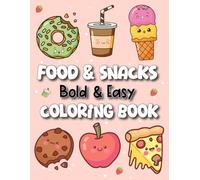 Food & Snacks Coloring Book: Bold & Easy Simple and Cute Kawaii Food Illustrations for Adults, Beginners and Seniors for Stress Relief and Relaxation