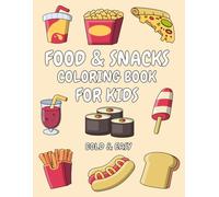 Food & Snacks Coloring Book for Kids: A Simple and Relaxing Coloring Book with Adorable, Fun, Bold and Easy Cute Treats, Fast Food, Desserts and Sweet Snacks Illustrations for Boys and Girls Ages 4-8