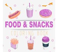 Food & Snacks Coloring Book: Mind blowing Bold and easy yummy snacks & food coloring book for kids and teenage