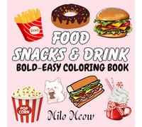 Food Snacks &Drinks:: Coloring Book for Adults and Kids, Bold, Easy and Fun Designs of Food, Desserts, and Snacks for Stress Relief and Joyful Coloring