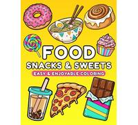 Food Snacks & Sweets: Coloring Book for Adults and Kids, Bold & Easy, Simple and Big Designs for Relaxation & Stress Relief Featuring a Variety of Foods, Snacks and Desserts