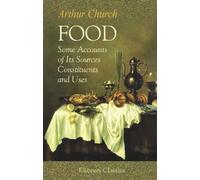 Food: Some Accounts of Its Sources, Constituents, and Uses