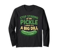 Food Stop Staring at My Pickle I Know It's A Big Dill Adult Long Sleeve T-Shirt