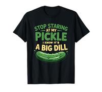 Food Stop Staring at My Pickle I Know It's A Big Dill Adult T-Shirt
