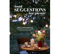 Food Suggestions for Picnic: Delicious Simple to Make Foods for Eating Outside Like 4-Ingredient Potato Salad, Tuscan Turkey Wraps, Pastrami Sandwiches, Plus More Other Creative Ideas (Picnic Recipes)