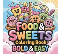 Food & Sweets: Bold & Easy Coloring Book for All Ages, Simple and Big Designs for Relaxation Featuring Candy, Donuts, Cupcakes, and More (Bold & Easy Coloring) (Big & Bold Foodie Fun)