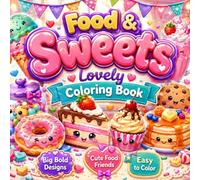 Food & Sweets Lovely Coloring Book: Cute Sweets and Snacks Coloring Book with Cozy Treats, Coffee Drinks, Sweet Food Pages, and Easy Kawaii Coloring Fun