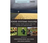 Food Systems Failure: The Global Food Crisis and the Future of Agriculture (Earthscan Food and Agriculture)