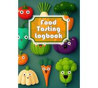 Food Tasting Logbook: Journal For Kids Who Are Picky Eaters To Track Their Meals And Food-Tasting Experiences - Kids Food Journal Contains Children's Adventures In Trying New Foods
