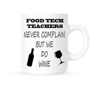 Food Tech Teachers Never Complain But We Do Wine - Funny Novelty Tea/Coffee Mug/Cup - Great Gift Idea