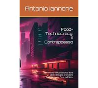 Food-Technocracy: Il Contrappasso: Un incubo fantascientifico dove cibo e distopia si fondono sapientemente l'uno nell'altro.