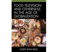 Food Television and Otherness in the Age of Globalization
