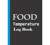 Food Temperature Log Book: Daily Temperature Record Sheet, Record Fridge Freezer or Baking Temperature, Perfect For Restaurants, Food Vendors, ... Bakers & Medicine Businesses and More