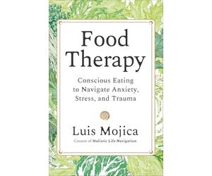 Food Therapy: Conscious Eating to Navigate Anxiety, Stress, and Trauma