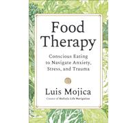 Food Therapy : Understand Cravings, Release Shame and Support Trauma Recovery Through Nutrition