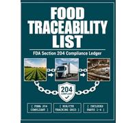 FOOD TRACEABILITY LIST: FDA Section 204 Compliance Ledger: The Physical Key Data Element (KDE) and Critical Tracking Event (CTE) Audit Trail for Food ... Distributors, and Commercial Kitchens